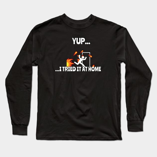 Yup.. I Tried It At Home Funny T-Shirt Long Sleeve T-Shirt by NerdShizzle